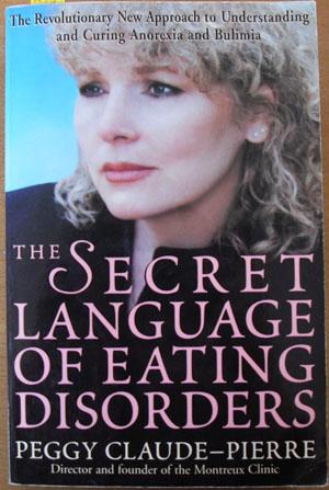 The Secret Language of Eating Disorders: The Remarkable Story of One Woman's Quest to Find a Cure for Anorexia and Bulimia
