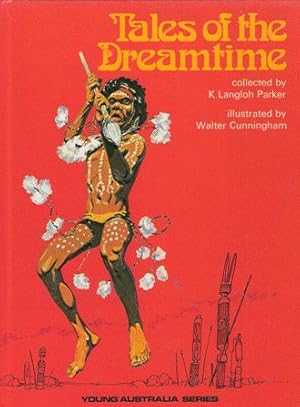 Tales of the Dreamtime: Selected from Australian Legendary Tales, Collected by K. Langloh Parker