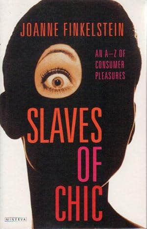 Slaves of Chic : an A-Z of Consumer Pleasures