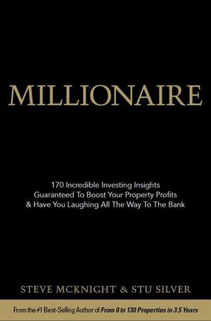 Millionaire: 170 Incredible Investing Insights Guaranteed to Boost Your Propertyprofits and Have You Laughing All the Way from the Bank