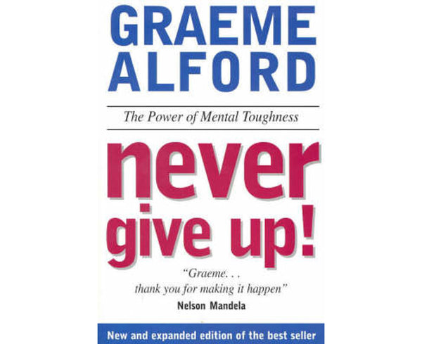 Never Give Up: The Power of Mental Toughness