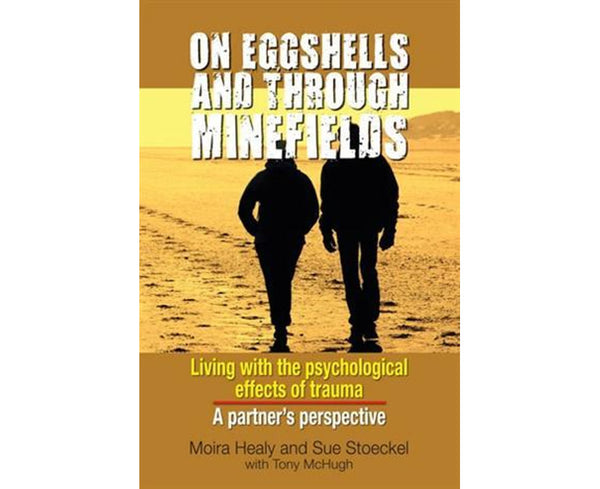 On Eggshells and Through Minefields: Living with the Psychological Effects of Trauma