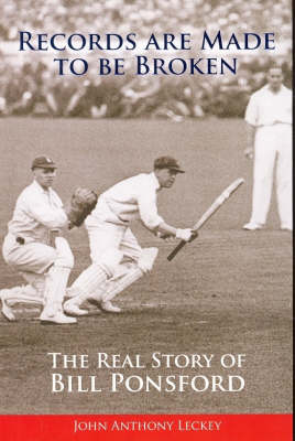 Records are Made to be Broken: The Real Story of Bill Ponsford