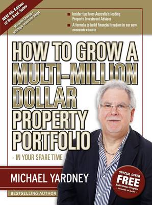 How To Grow A Multi-Million Dollar Property Portfolio 4/e: In Your Spare Time