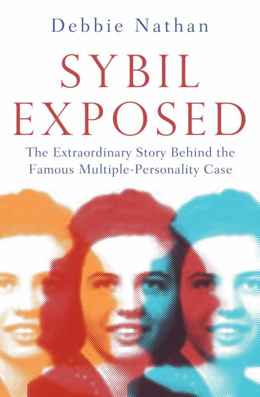 Sybil Exposed:The Extraordinary Story behind the Famous Multiple-Personality Case