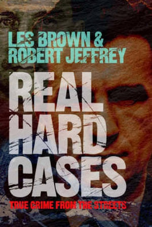 Real Hard Cases: True Crime from the Streets
