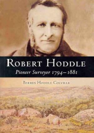 Robert Hoddle, 1794-1881: Victoria's First Surveyor General - A Biography