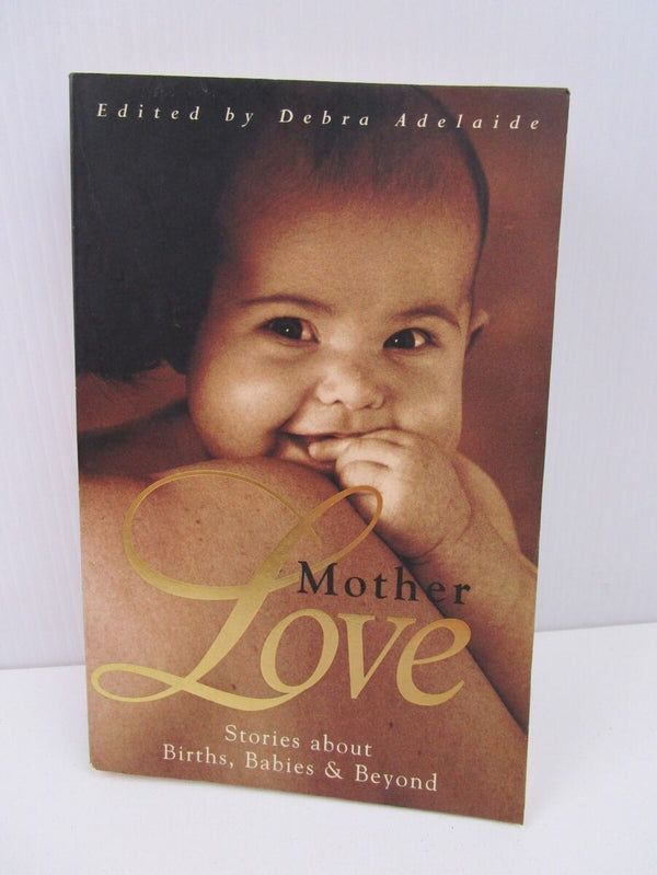 Mother Love: Stories about Births, Babies and beyond