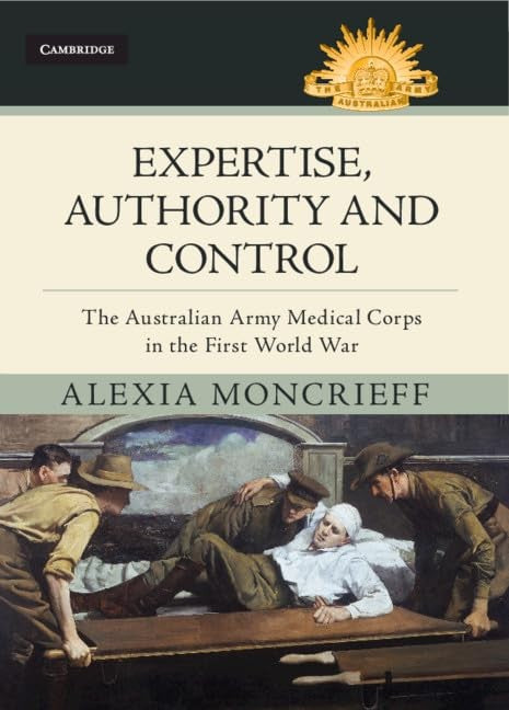Expertise, Authority and Control: The Australian Army Medical Corps in
