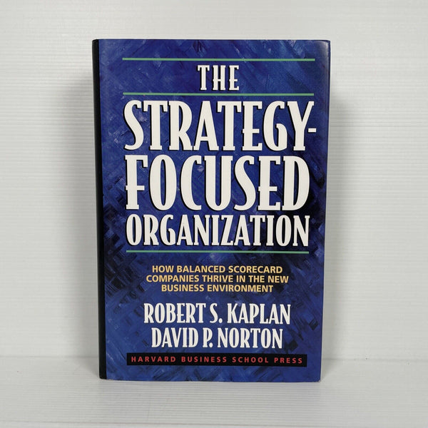The Strategy-Focused Organization: How Balanced Scorecard Companies Thrive in the New Business Environment
