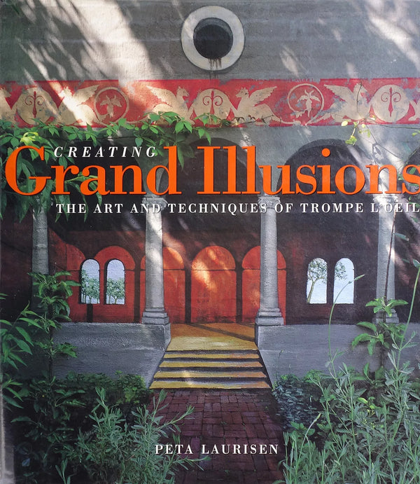 Creating Grand Illusions: Art and Techniques of Trompe l'oeil