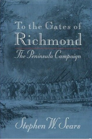 To the Gates of Richmond: Peninsula Campaign
