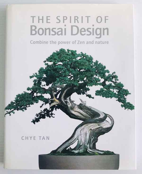 The Spirit Of Bonsai Design by Chye Tan (2003) Hardcover : Zen Bonsai Design