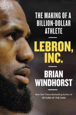 Lebron, Inc.: The Making of a Billion-Dollar Athlete