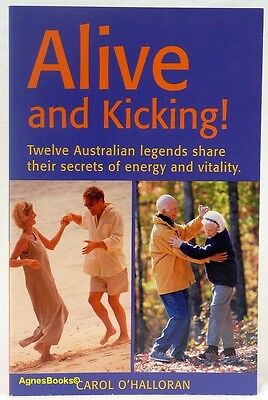 Alive and Kicking: Twelve Australian Legends Share Their Secrets of Energy and Vitality