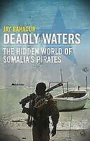 Deadly Waters: Inside the Hidden World of Somali Pirates