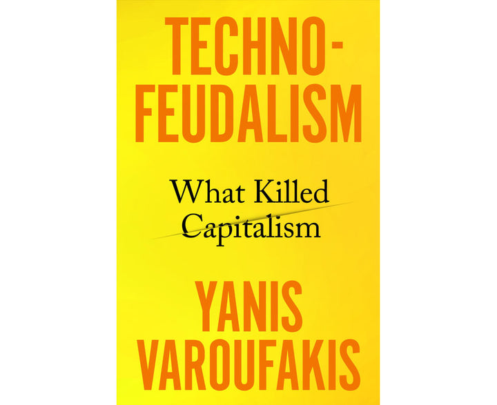 Technofeudalism: What Killed Capitalism