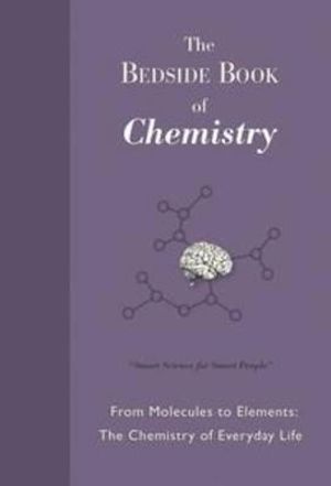 The Bedside Book of Chemistry: From Molecules to Elements: the Chemistry of Everyday Life