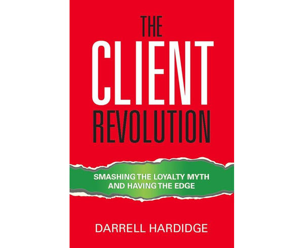 The Client Revolution: Smashing the Loyalty Myth and Having the Edge