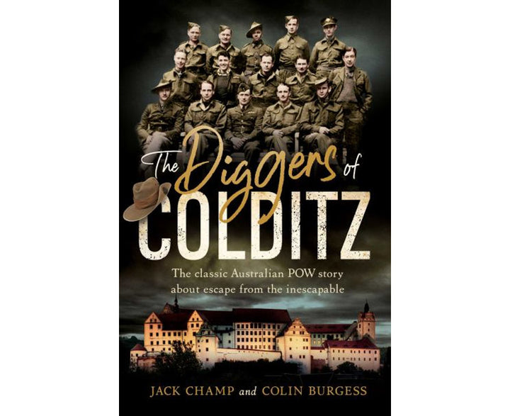 The Diggers of Colditz: The classic Australian POW story about escape from the inescapable