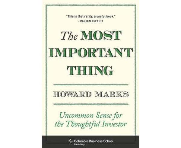 The Most Important Thing: Uncommon Sense for the Thoughtful Investor