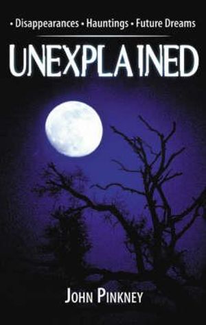 Unexplained: Disappearances, Hauntings, Future Dreams