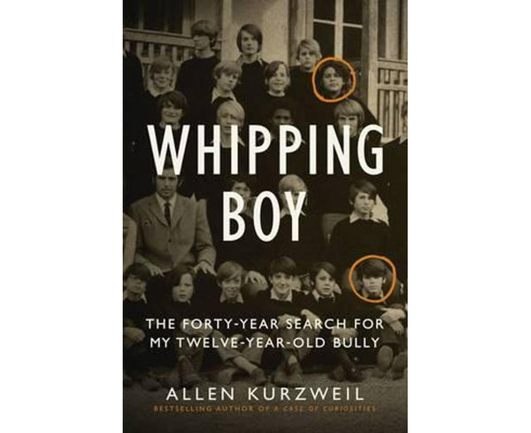 Whipping Boy: The Forty-Year Search For My Twelve-Year-Old Bully