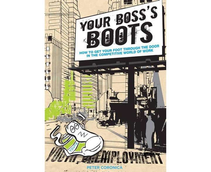 Your Boss' Boots: how to get your foot through the door in the competitive world of work