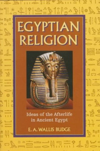 Egyptian Religion: Ideas in the Afterlife in Ancient Egypt