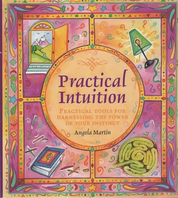Practical Intuition: Practical Tools for Harnessing the Power of Your Instinct: Practical Tools for Harnessing the Power of Your Instinct