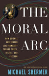 The Moral Arc How science and reason lead humanity toward truth