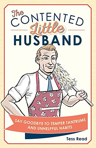 The Contented Little Husband: Say Goodbye to Temper Tantrums and Unhelpful Habits
