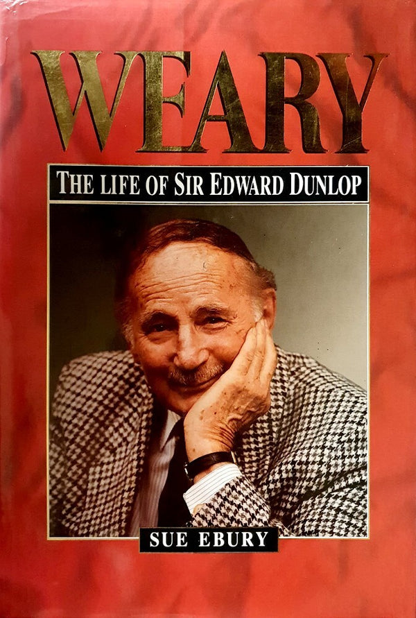Weary: Life of Sir Edward Dunlop