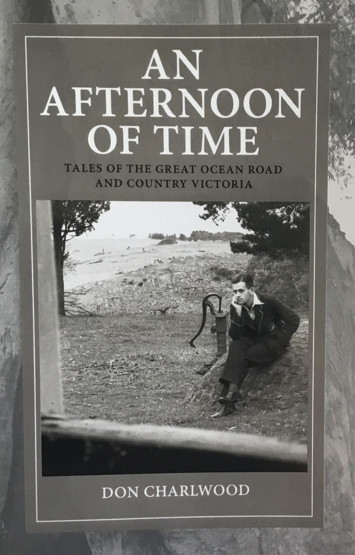 An Afternoon of Time. Tales of the Great Ocean Road and Country Victoria