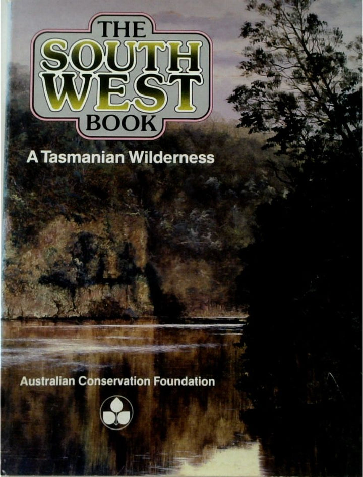 The South West Book: A Tasmanian Wilderness