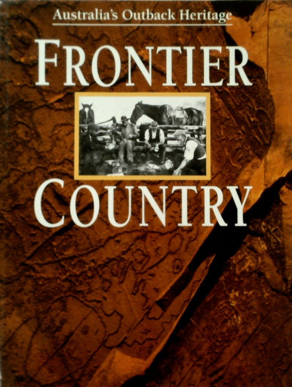 Australia's Outback Heritage: Frontier Country Volume 1