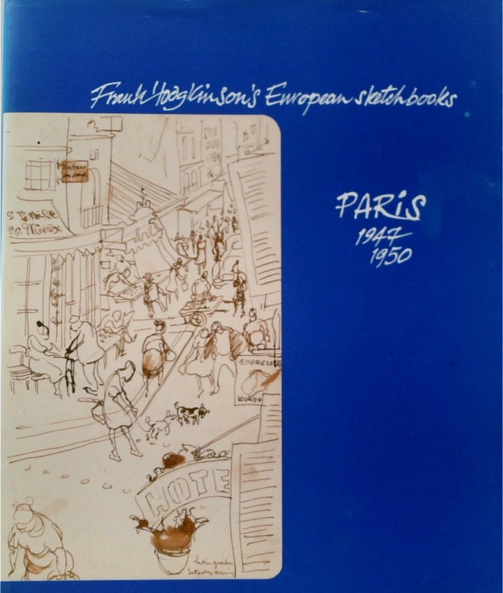 Frank HodgkinsonÕs European Sketchbooks: Paris 1947-1950