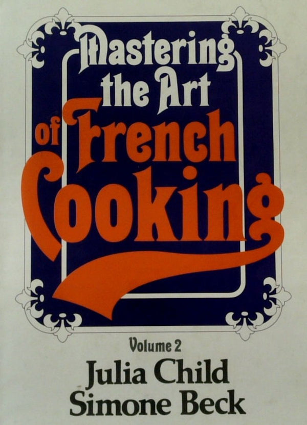 Mastering the Art of French Cooking Volume 2