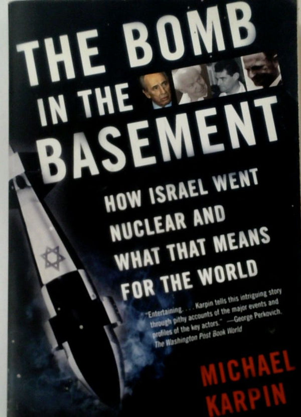 The Bomb in the Basement: How Israel Went Nuclear and What That Means for the World