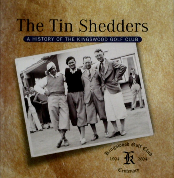 The Tin Shedders: A History of Kingswood Golf Club