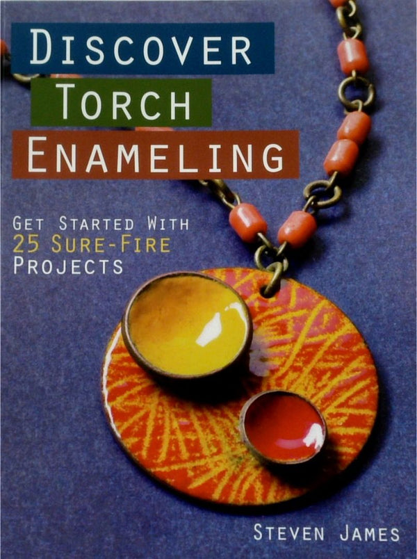 Discover Torch Enameling: Get Started with 25 Sure-Fire Jewelry Projects