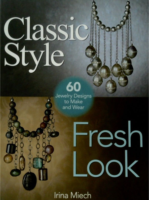Classic Style, Fresh Look: Sixty Jewelry Designs to Make and Wear