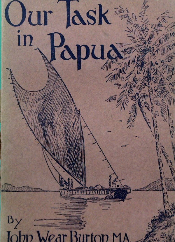 Our Task in Papua: A Record of Twenty YearsÕ Work Among Primitive Peoples in New Guinea and Papua (1926)