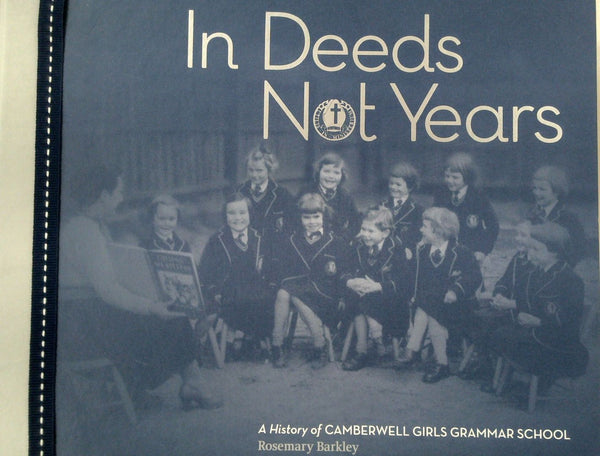 In Deeds Not Years: A History of Camberwell Girls Grammar School