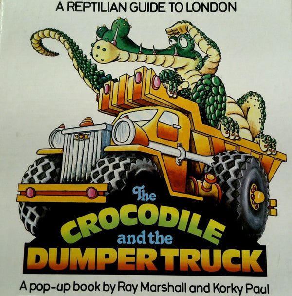 The Crocodile and the Dumper Truck: A Reptilian Guide to London: A Pop-up Book