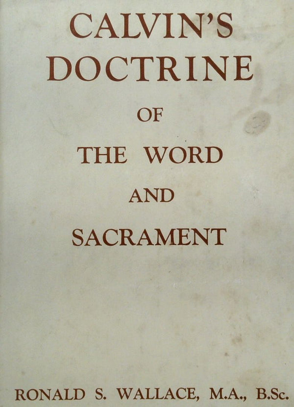 CalvinÕs Doctrine of the Word and Sacrament