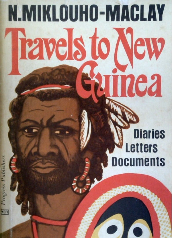 Travels to New Guinea: Diaries, Letters, Documents