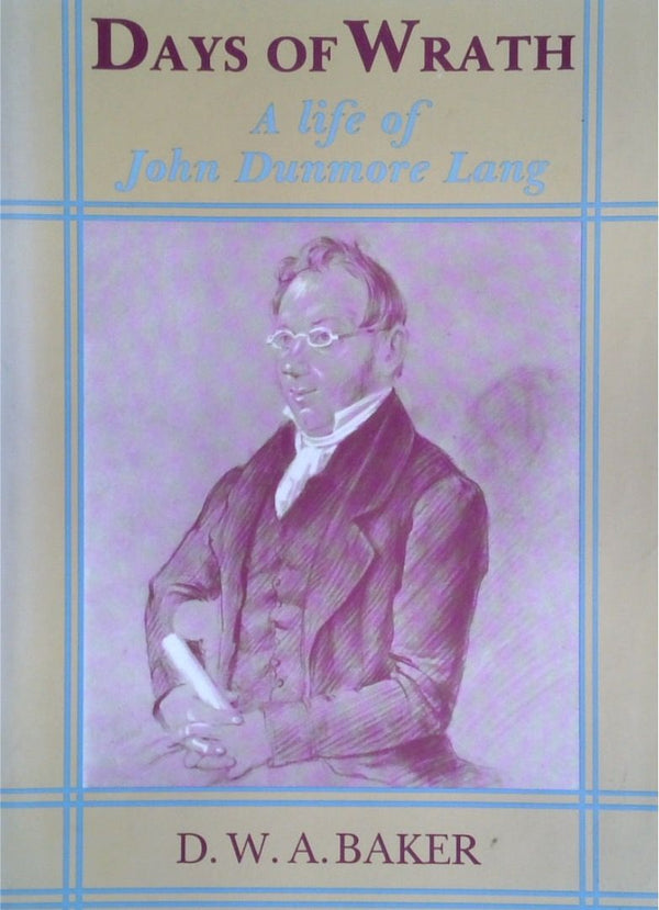 Days of Wrath: A Life of John Dunmore Lang