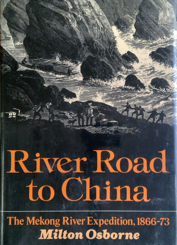 River Road to China: The Search for the Sources of the Mekong, 1866-73