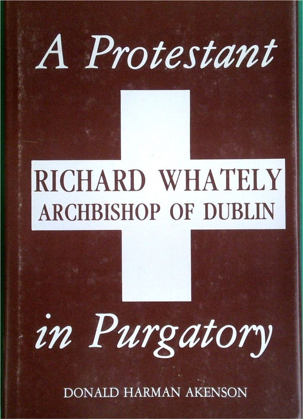 A Protestant in Purgatory: Richard Whately, Archbishop of Dublin